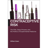 Contraceptive Risk: The Fda, Depo-Provera, and the Politics of Experimental Medicine