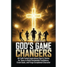 God's Game Changers: 40 Faith Fueled Inspirational Sports Stories for Teens to Build Unshakable Confidence, Crush Goals, and Forge Exceptional Charact