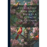 A Child's First Book About Birds, By A Country Clergyman