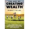 The Art of Creating Wealth: A Millennial, Gen Z and Gen X Guide to Navigating Life's Struggles