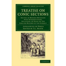 Treatise on Conic Sections: Edited in Modern Notation with Introductions, Including an Essay on the Earlier History of the Subject