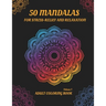 50 Mandalas for Stress-Relief and Relaxation (Volume 1): An Adult Coloring book with Beautiful and Relaxing Coloring Pages