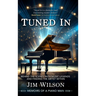 Tuned In - Memoirs of a Piano Man: Behind the Scenes with Music Legends and Finding the Artist Within