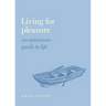 Living for Pleasure: An Epicurean Guide to Life