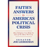 Faith's Answers to America's Political Crisis: How Religion Can Help Us Out of the Mess We're in