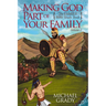 Making God Part of Your Family: The Family Bible Study Book Volume 2