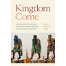 Kingdom Come: The Politics of Faith and Freedom in Segregationist South Africa and Beyond