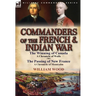 Commanders of the French & Indian War: The Winning of Canada: a Chronicle of Wolfe & The Passing of New France: a Chronicle of Montcalm