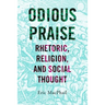 Odious Praise: Rhetoric, Religion, and Social Thought