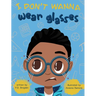 I Don't Wanna Wear Glasses
