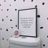 Nobody Ever Wants To Change The Toilet Roll Bathroom Wall Decor Print by WinsterCreations™ Official Store