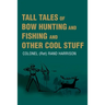 Tall Tales of Bow Hunting and Fishing and Other Cool Stuff
