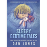 Sleepy Bedtime Tales: A Revolutionary Way to Get Your Child to Sleep At Night