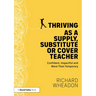 Thriving as a Supply, Substitute or Cover Teacher: Confident, Impactful and More Than Temporary