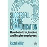 Successful Change Communication: How to Inform, Involve and Inspire Employees