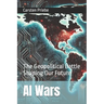 AI Wars: The Geopolitical Battle Shaping Our Future