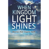 When Kingdom Light Shines: Stories that inspire faith