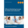 Efficient Marketing Concept for hotels and restaurants: Marketing stragies for the future-oriented host