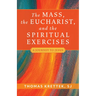 The Mass, the Eucharist, and the Spiritual Exercises: A Journey to Jesus