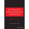 Systematic Philosophical Theology, Volume 1: Prolegomena, on Scripture, on Faith