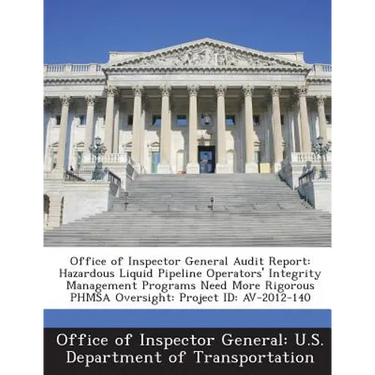 Office of Inspector General Audit Report: Hazardous Liquid Pipeline Operators' Integrity Management Programs Need More Rigorous Phmsa Oversight: Proje
