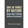 One and Three by Nature: How the Trinity Defines Christianity