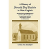A History of Seventh Day Baptists in West Virginia, Including the Woodbridgetown and Salemville Churches in Pennsylvania and the Shrewsbury Church in