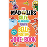 The Mad Libs Silly, Hilariously Funny, Belly-Busting Joke Book: 300+ Jokes!