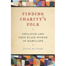 Finding Charity's Folk: Enslaved and Free Black Women in Maryland