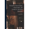 Pliny's Natural History. In Thirty-seven Books