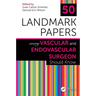 50 Landmark Papers Every Vascular and Endovascular Surgeon Should Know