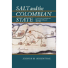 Salt and the Colombian State: Local Society and Regional Monopoly in Boyaca, 1821-1900