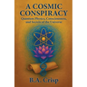 A Cosmic Conspiracy: Quantum Physics, Consciousness, and Secrets of the Universe