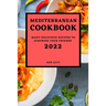 Mediterranean Cookbook 2022: Many Delicious Recipes to Surprise Your Friends