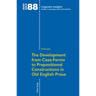 The Development from Case-Forms to Prepositional Constructions in Old English Prose
