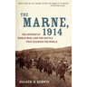 The Marne, 1914: The Opening of World War I and the Battle That Changed the World