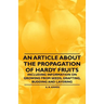 An Article about the Propagation of Hardy Fruits - Including Information on Growing from Seeds, Grafting, Budding and Layering