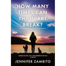 How Many Times Can the Heart Break?: Reclaiming Wholeness Through Healing from Unresolved Grief