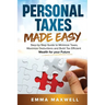 Personal Taxes Made Easy: Step-by-Step Guide to Minimize Taxes, Maximize Deductions and Build Tax Efficient Wealth for your Future