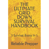 The Ultimate Grid Down Survival Handbook: 5 Survival Books In 1