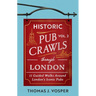 Historic Pub Crawls Through London, Vol. 2: 11 Guided Walks Around London's Iconic Pubs and Landmarks