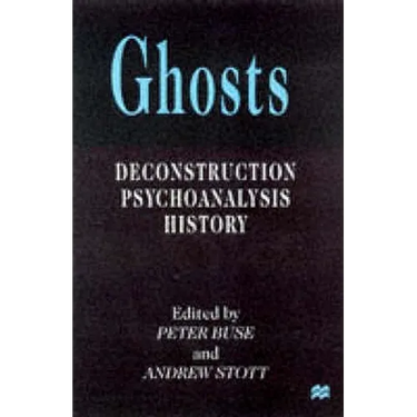 Ghosts: Deconstruction, Psychoanalysis, History