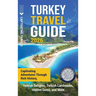 Turkey Travel Guide: Captivating Adventures through Rich History, Turkish Delights, Turkish Landmarks, Hidden Gems, and More