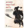 Asian Martial Arts: Constructive Thoughts and Practical Applications: Constructive Thoughts & Practical Applications