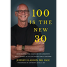 100 Is the New 30: How Playing the Symphony of Longevity Will Enable Us to Live Young for a Lifetime