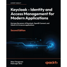 Keycloak - Identity and Access Management for Modern Applications - Second Edition: Harness the power of Keycloak, OpenID Connect, and OAuth 2.0 to se