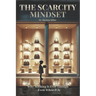 The Scarcity Mindset: When Nothing Is Ever Enough -- Even When It Is