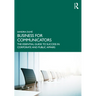 Business for Communicators: The Essential Guide to Success in Corporate and Public Affairs