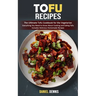 Tofu Recipes: The Ultimate Tofu Cookbook for the Vegetarian (Everything You Need to Know About Cooking and Eating Tofu Includes Deli
