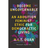 Become Ungovernable: An Abolition Feminist Ethic for Democratic Living